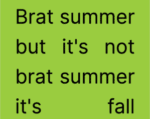 a neon green square with the words "brat summer but it's not brat summer it's fall" on it in black typeface, equally spaced